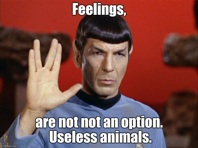 Spock's Quote Of The Day | Feelings, are not not an option. Useless animals. | image tagged in star trek,spock live long and prosper,spock | made w/ Imgflip meme maker