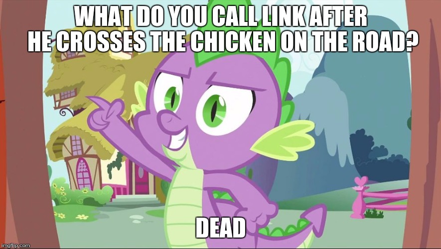 bad joke spike | WHAT DO YOU CALL LINK AFTER HE CROSSES THE CHICKEN ON THE ROAD? DEAD | image tagged in bad joke spike,link,chickens,cross the road | made w/ Imgflip meme maker