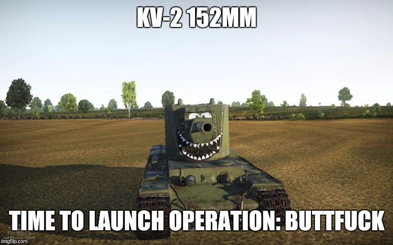 War Thunder logic KV-2 152MM; TIME TO LAUNCH OPERATION: BUTTFUCK image tagg...