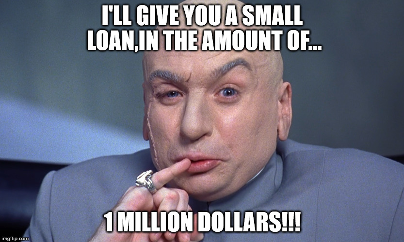 I'LL GIVE YOU A SMALL LOAN,IN THE AMOUNT OF... 1 MILLION DOLLARS!!! | image tagged in dr evil,donald trump,orange,wig,master | made w/ Imgflip meme maker