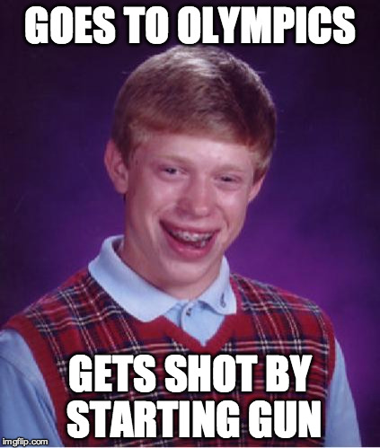 Bad Luck Brian Nerdy | GOES TO OLYMPICS; GETS SHOT BY STARTING GUN | image tagged in bad luck brian nerdy | made w/ Imgflip meme maker