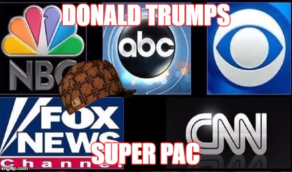 DONALD TRUMPS; SUPER PAC | image tagged in donald trump,media,establishment | made w/ Imgflip meme maker