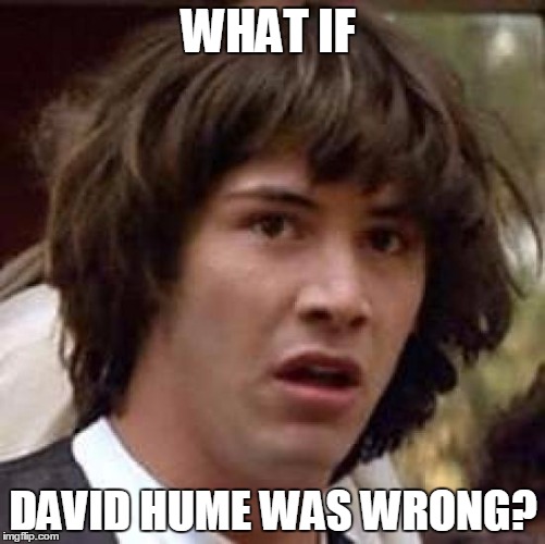Conspiracy Keanu Meme | WHAT IF; DAVID HUME WAS WRONG? | image tagged in memes,conspiracy keanu | made w/ Imgflip meme maker