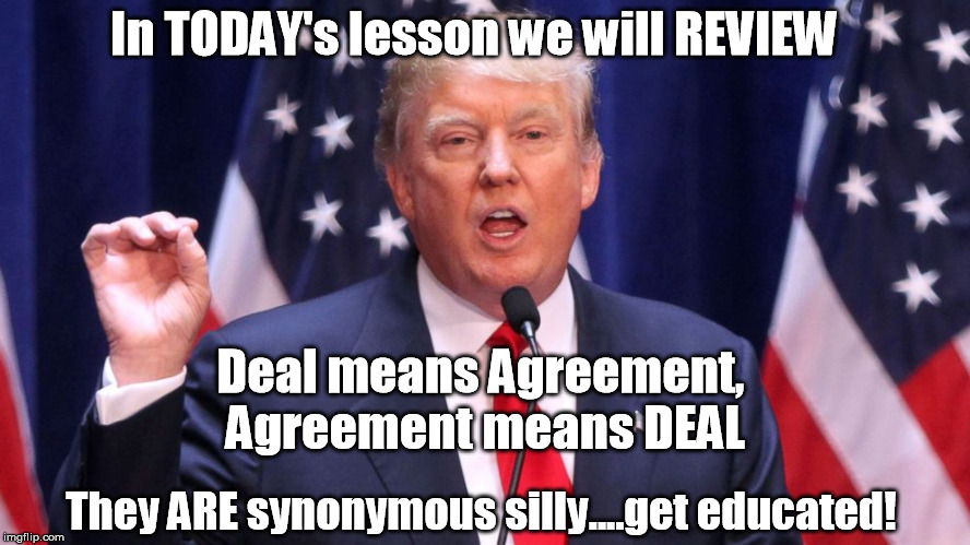 In TODAY's lesson we will REVIEW; Deal means Agreement, Agreement means DEAL; They ARE synonymous silly....get educated! | image tagged in deal or agreementthey're synonymous,silly | made w/ Imgflip meme maker