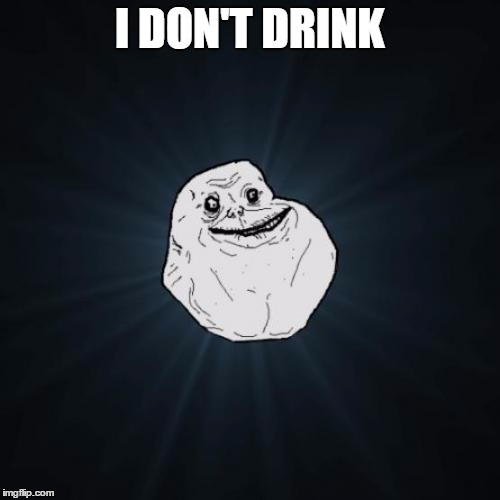 I DON'T DRINK | made w/ Imgflip meme maker