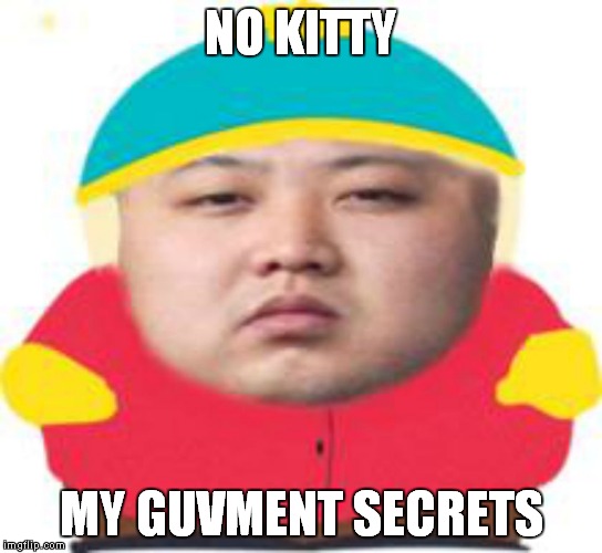 NO KITTY MY GUVMENT SECRETS | made w/ Imgflip meme maker