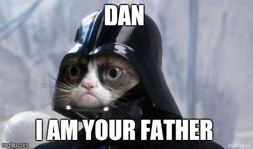 Grumpy Cat Star Wars | DAN; I AM YOUR FATHER | image tagged in memes,grumpy cat star wars,grumpy cat | made w/ Imgflip meme maker