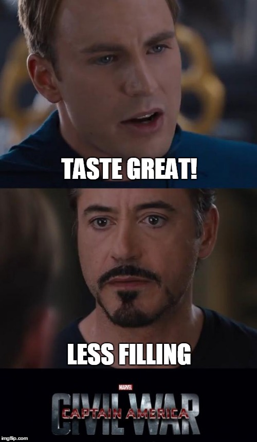 Marvel Civil War Meme | TASTE GREAT! LESS FILLING | image tagged in memes,marvel civil war | made w/ Imgflip meme maker