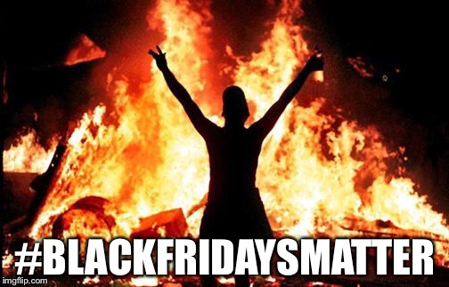 #BLACKFRIDAYSMATTER | made w/ Imgflip meme maker