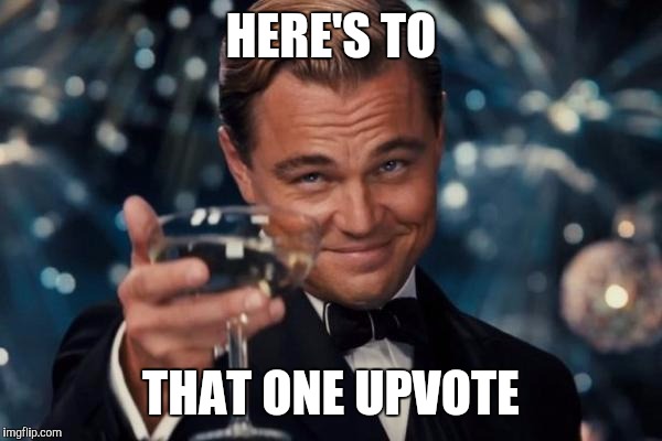 Leonardo Dicaprio Cheers Meme | HERE'S TO THAT ONE UPVOTE | image tagged in memes,leonardo dicaprio cheers | made w/ Imgflip meme maker