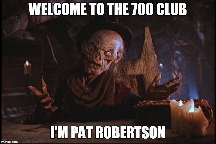 Confused Cryptkeeper | WELCOME TO THE 700 CLUB; I'M PAT ROBERTSON | image tagged in confused cryptkeeper | made w/ Imgflip meme maker