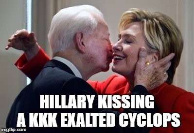 HILLARY KISSING A KKK EXALTED CYCLOPS | made w/ Imgflip meme maker