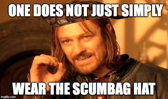 One Does Not Simply Meme | ONE DOES NOT JUST SIMPLY; WEAR THE SCUMBAG HAT | image tagged in memes,one does not simply,scumbag | made w/ Imgflip meme maker