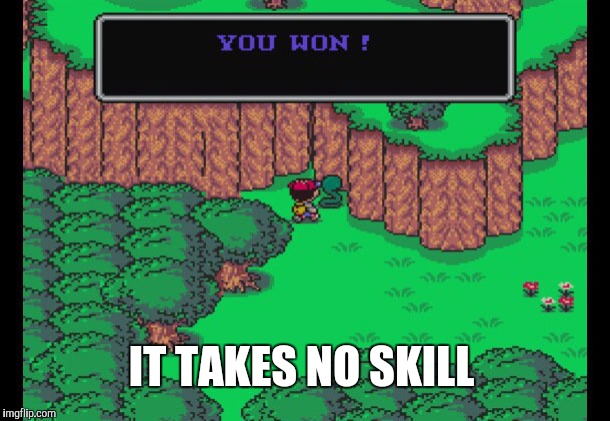 IT TAKES NO SKILL | made w/ Imgflip meme maker