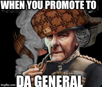 WHEN YOU PROMOTE TO; DA GENERAL | made w/ Imgflip meme maker