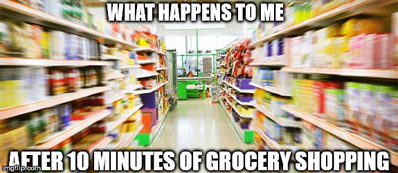 WHAT HAPPENS TO ME; AFTER 10 MINUTES OF GROCERY SHOPPING | image tagged in grocery isle blurry | made w/ Imgflip meme maker