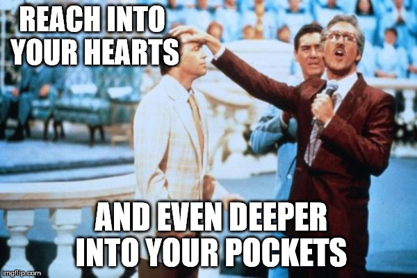 televangelautism | REACH INTO YOUR HEARTS AND EVEN DEEPER INTO YOUR POCKETS | image tagged in televangelist | made w/ Imgflip meme maker