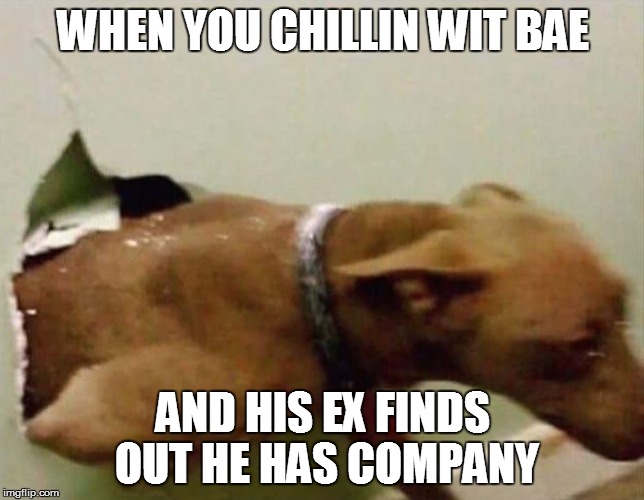 WHEN YOU CHILLIN WIT BAE; AND HIS EX FINDS OUT HE HAS COMPANY | image tagged in chillin wit bae | made w/ Imgflip meme maker
