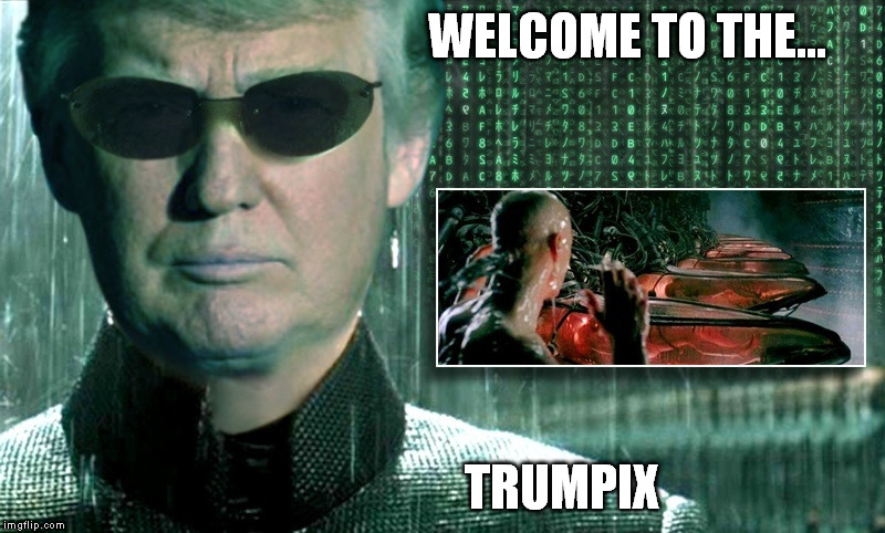 WELCOME TO THE... TRUMPIX | made w/ Imgflip meme maker