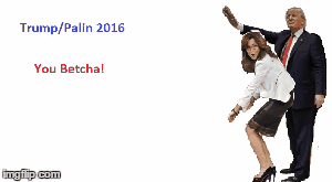 Trumpaline Trump/Palin 2016 - Imgflip