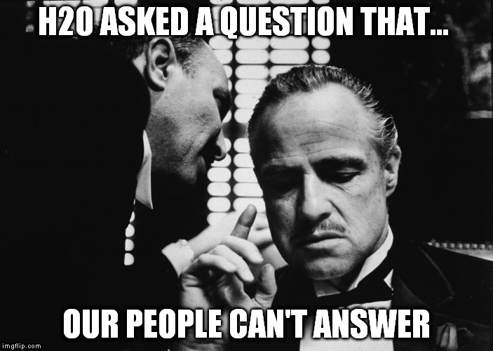 H20 ASKED A QUESTION THAT... OUR PEOPLE CAN'T ANSWER | made w/ Imgflip meme maker