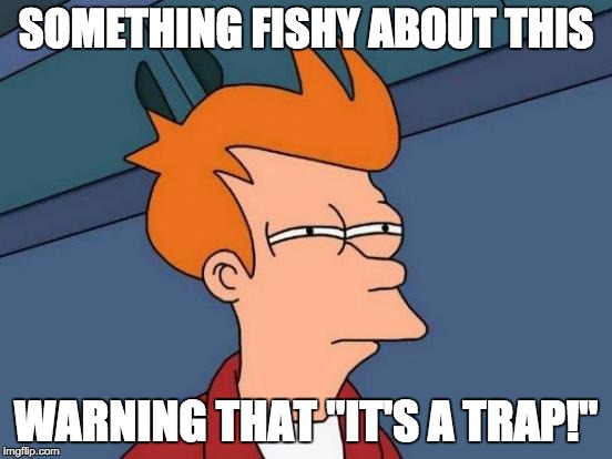 Futurama Fry Meme | SOMETHING FISHY ABOUT THIS; WARNING THAT "IT'S A TRAP!" | image tagged in memes,futurama fry | made w/ Imgflip meme maker