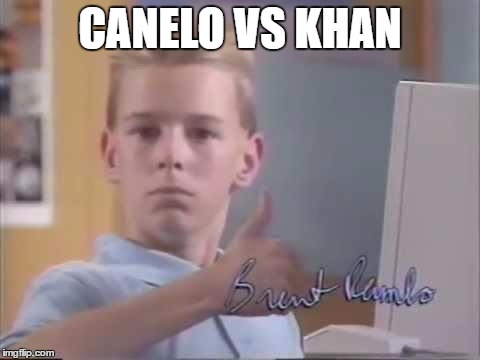 Brent Rambo | CANELO VS KHAN | image tagged in brent rambo | made w/ Imgflip meme maker