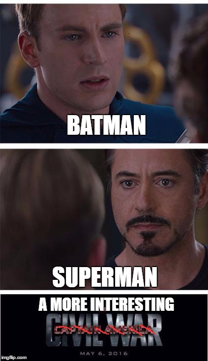 Marvel Civil War 1 Meme |  BATMAN; SUPERMAN; A MORE INTERESTING | image tagged in memes,marvel civil war 1 | made w/ Imgflip meme maker