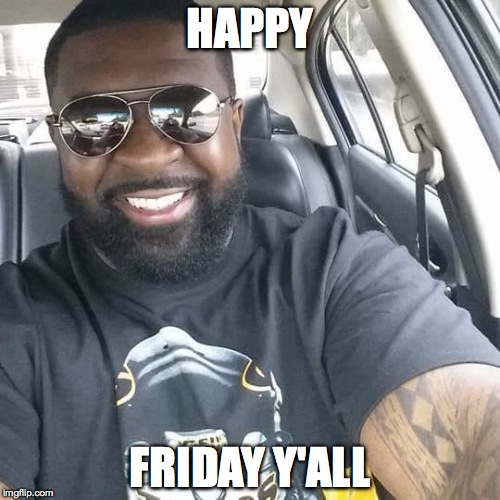 HAPPY; FRIDAY Y'ALL | made w/ Imgflip meme maker