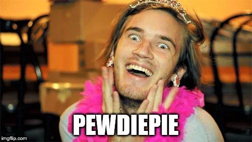 PEWDIEPIE | made w/ Imgflip meme maker