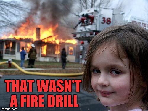 THAT WASN'T A FIRE DRILL | made w/ Imgflip meme maker