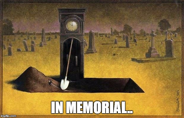 Death clock | IN MEMORIAL.. | image tagged in death clock | made w/ Imgflip meme maker