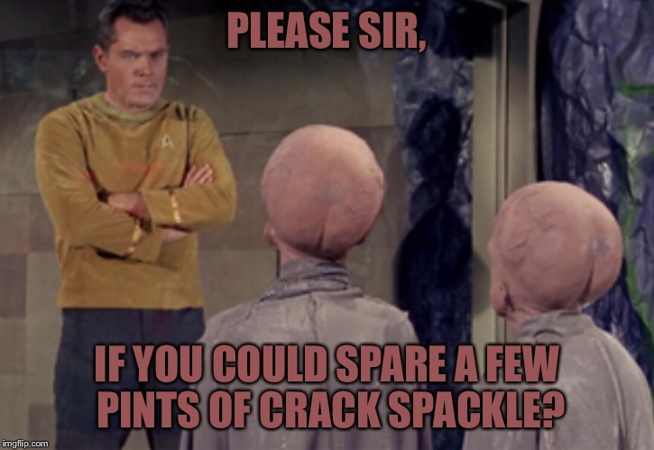 Star Trek Aliens | PLEASE SIR, IF YOU COULD SPARE A FEW PINTS OF CRACK SPACKLE? | image tagged in star trek aliens | made w/ Imgflip meme maker