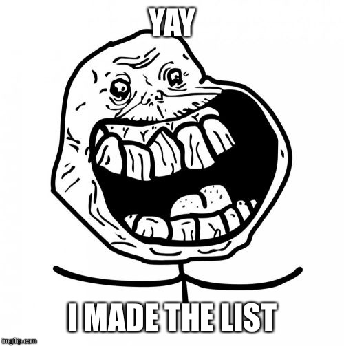YAY I MADE THE LIST | made w/ Imgflip meme maker