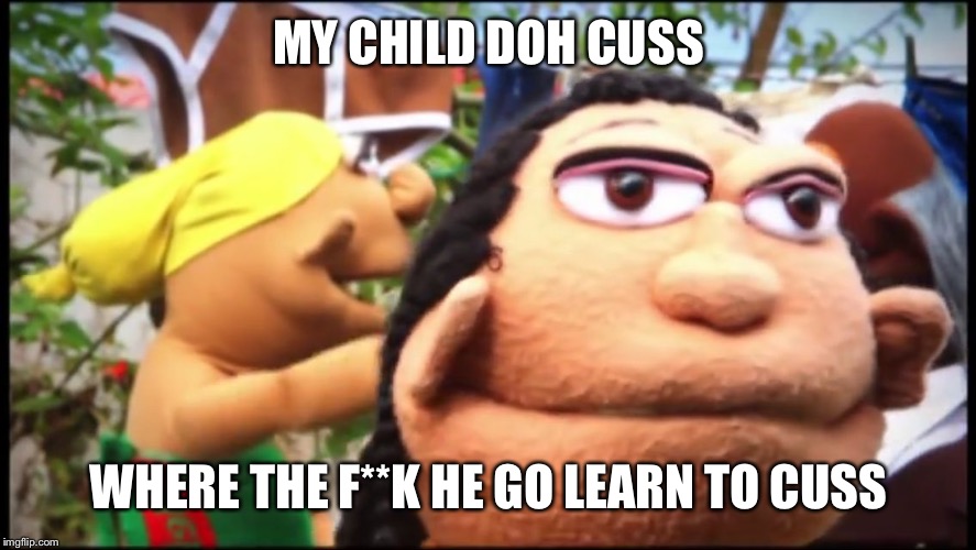 MY CHILD DOH CUSS; WHERE THE F**K HE GO LEARN TO CUSS | image tagged in obscenelanguage,leroy,lexotv | made w/ Imgflip meme maker