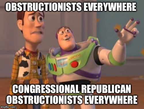 If Democrats did the same thing they would be branded as traitors  | OBSTRUCTIONISTS EVERYWHERE; CONGRESSIONAL REPUBLICAN OBSTRUCTIONISTS EVERYWHERE | image tagged in memes,x x everywhere | made w/ Imgflip meme maker