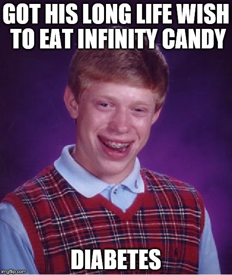 Why? WHY? WHYYYYYYYY?? :( | GOT HIS LONG LIFE WISH TO EAT INFINITY CANDY; DIABETES | image tagged in memes,bad luck brian,why,candy,diabetes | made w/ Imgflip meme maker