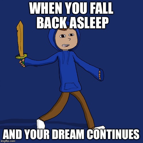 Jonas | WHEN YOU FALL BACK ASLEEP; AND YOUR DREAM CONTINUES | image tagged in jonas | made w/ Imgflip meme maker