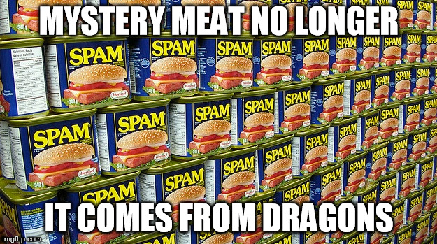 Sorry Starflight.  I know this is kind of a low blow. | MYSTERY MEAT NO LONGER; IT COMES FROM DRAGONS | image tagged in memes,starflight the nightwing,dragon kid,spam | made w/ Imgflip meme maker