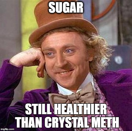 Sugar vs Crystal Meth | SUGAR; STILL HEALTHIER THAN CRYSTAL METH | image tagged in memes,creepy condescending wonka,sugar,drugs,meth | made w/ Imgflip meme maker