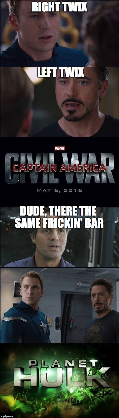 Civil War/Planet Hulk |  RIGHT TWIX; LEFT TWIX; DUDE, THERE THE SAME FRICKIN' BAR | image tagged in civil war/planet hulk | made w/ Imgflip meme maker
