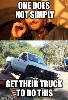 ONE DOES NOT SIMPLY; GET THEIR TRUCK TO DO THIS | image tagged in flexible | made w/ Imgflip meme maker