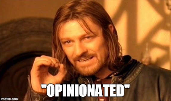 One Does Not Simply Meme | ''OPINIONATED'' | image tagged in memes,one does not simply | made w/ Imgflip meme maker
