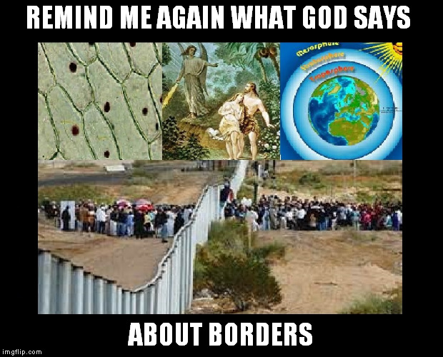 Blow off the dust and read it | REMIND ME AGAIN WHAT GOD SAYS; ABOUT BORDERS | image tagged in cellualar level,spiritual level,universal level,the liberal level | made w/ Imgflip meme maker