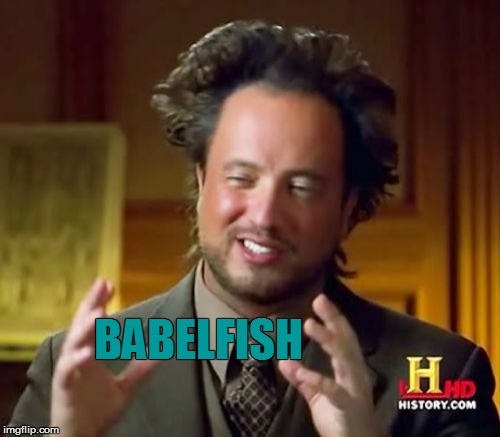 Ancient Aliens Meme | BABELFISH | image tagged in memes,ancient aliens | made w/ Imgflip meme maker