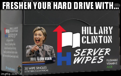 give your servers that clean fresh feeling! | FRESHEN YOUR HARD DRIVE WITH... | image tagged in hillary clinton | made w/ Imgflip meme maker