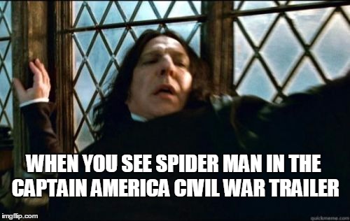 Snape Meme | WHEN YOU SEE SPIDER MAN IN THE CAPTAIN AMERICA CIVIL WAR TRAILER | image tagged in memes,snape | made w/ Imgflip meme maker