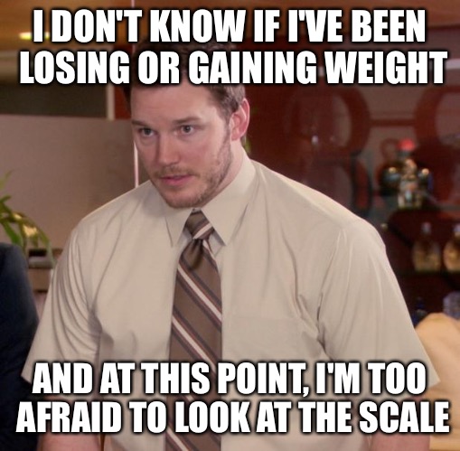 Afraid To Ask Andy | I DON'T KNOW IF I'VE BEEN LOSING OR GAINING WEIGHT; AND AT THIS POINT, I'M TOO AFRAID TO LOOK AT THE SCALE | image tagged in memes,afraid to ask andy | made w/ Imgflip meme maker