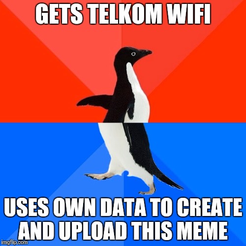Socially Awesome Awkward Penguin Meme | GETS TELKOM WIFI; USES OWN DATA TO CREATE AND UPLOAD THIS MEME | image tagged in memes,socially awesome awkward penguin | made w/ Imgflip meme maker