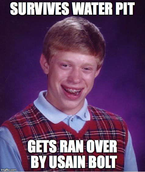 Bad Luck Brian Meme | SURVIVES WATER PIT GETS RAN OVER BY USAIN BOLT | image tagged in memes,bad luck brian | made w/ Imgflip meme maker